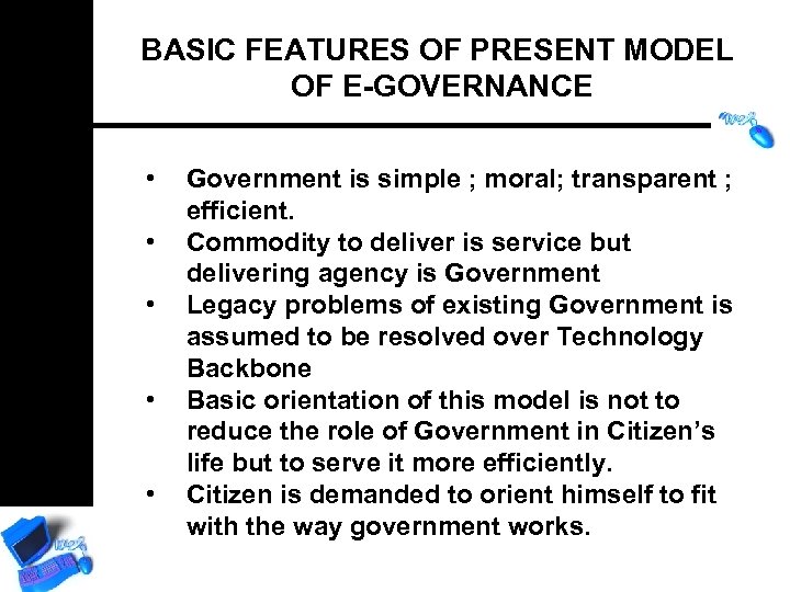 BASIC FEATURES OF PRESENT MODEL OF E-GOVERNANCE • • • Government is simple ;