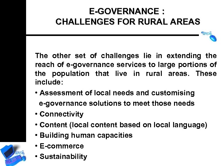 E-GOVERNANCE : CHALLENGES FOR RURAL AREAS The other set of challenges lie in extending