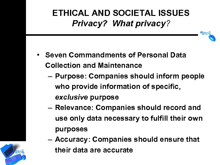 ETHICAL AND SOCIETAL ISSUES Privacy? What privacy? • Seven Commandments of Personal Data Collection