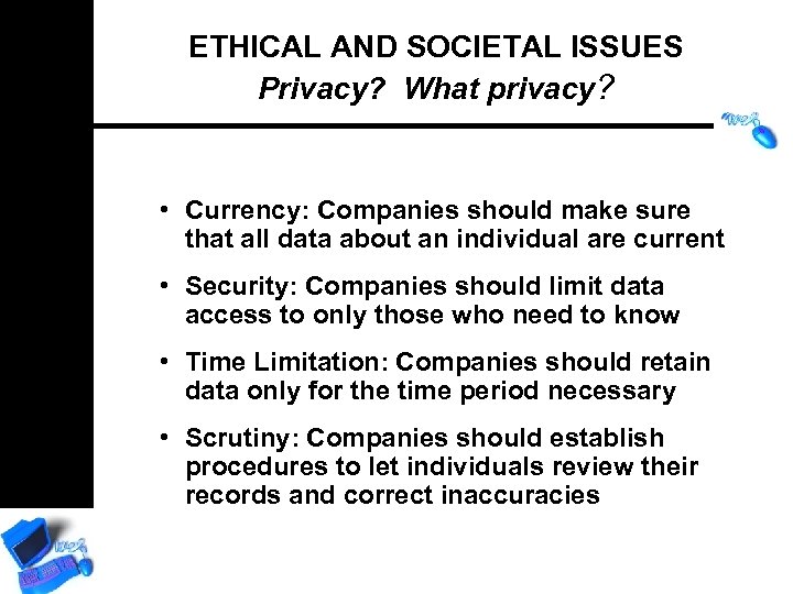 ETHICAL AND SOCIETAL ISSUES Privacy? What privacy? • Currency: Companies should make sure that