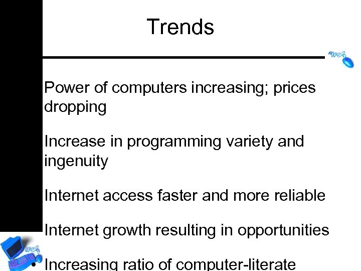 Trends • Power of computers increasing; prices dropping • Increase in programming variety and