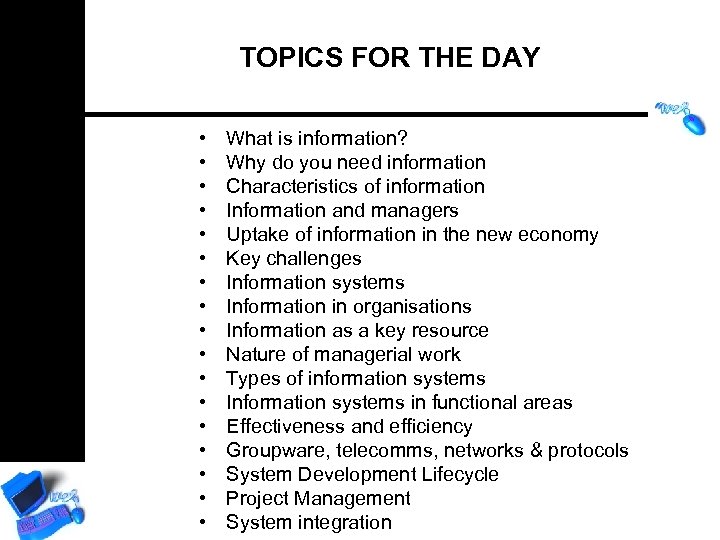 TOPICS FOR THE DAY • • • • • What is information? Why do