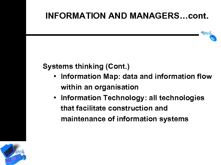 INFORMATION AND MANAGERS…cont. Systems thinking (Cont. ) • Information Map: data and information flow
