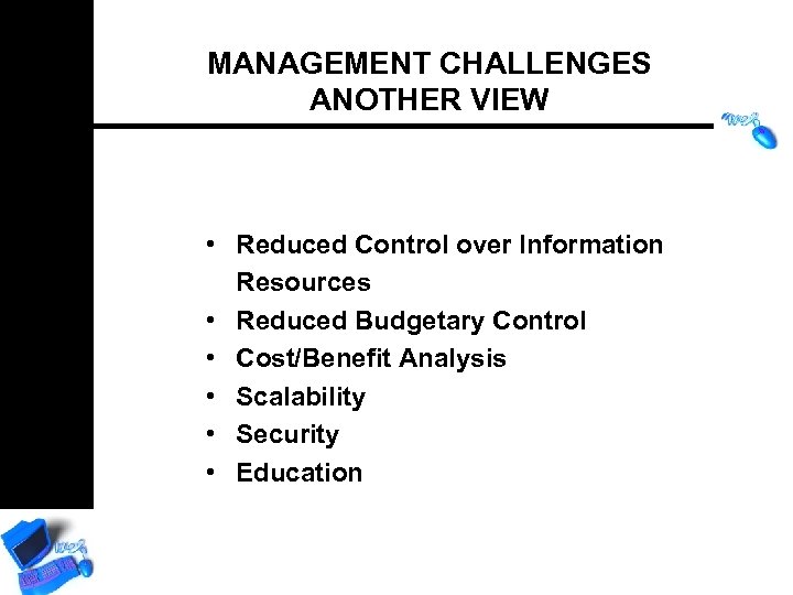 MANAGEMENT CHALLENGES ANOTHER VIEW • Reduced Control over Information Resources • Reduced Budgetary Control