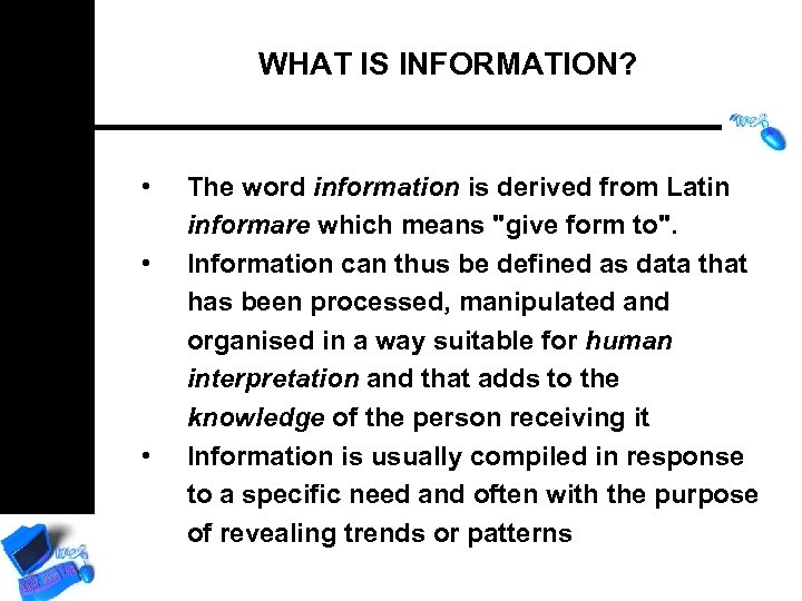 WHAT IS INFORMATION? • • • The word information is derived from Latin informare