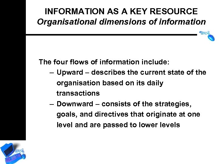 INFORMATION AS A KEY RESOURCE Organisational dimensions of information The four flows of information