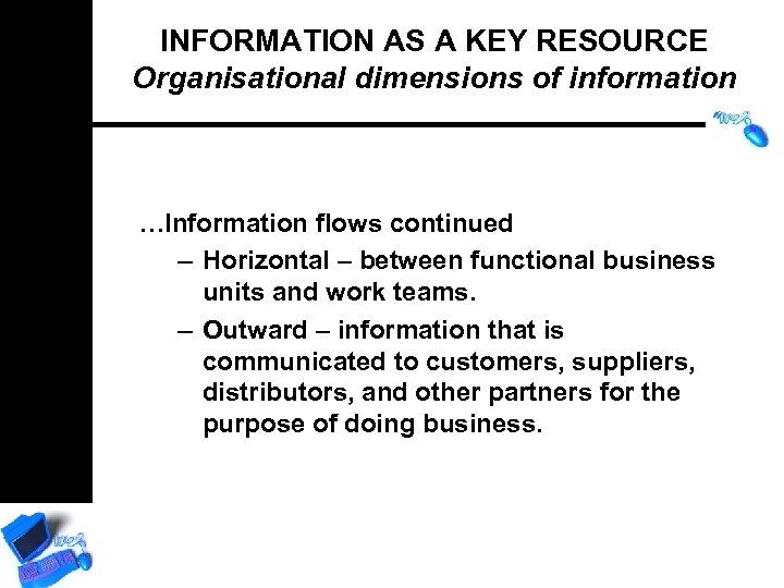 INFORMATION AS A KEY RESOURCE Organisational dimensions of information …Information flows continued – Horizontal