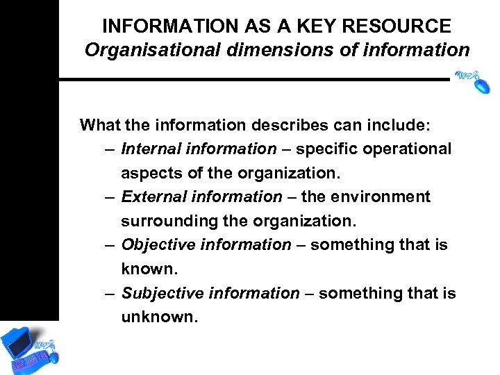 INFORMATION AS A KEY RESOURCE Organisational dimensions of information What the information describes can