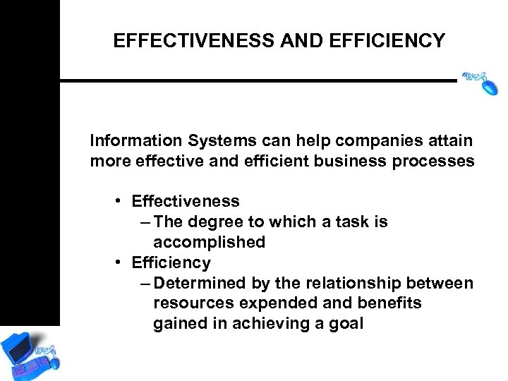 EFFECTIVENESS AND EFFICIENCY Information Systems can help companies attain more effective and efficient business
