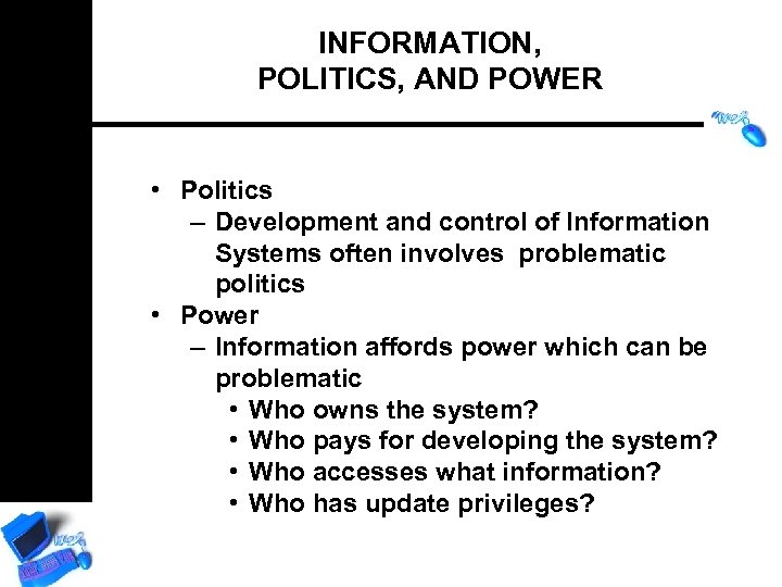 INFORMATION, POLITICS, AND POWER • Politics – Development and control of Information Systems often