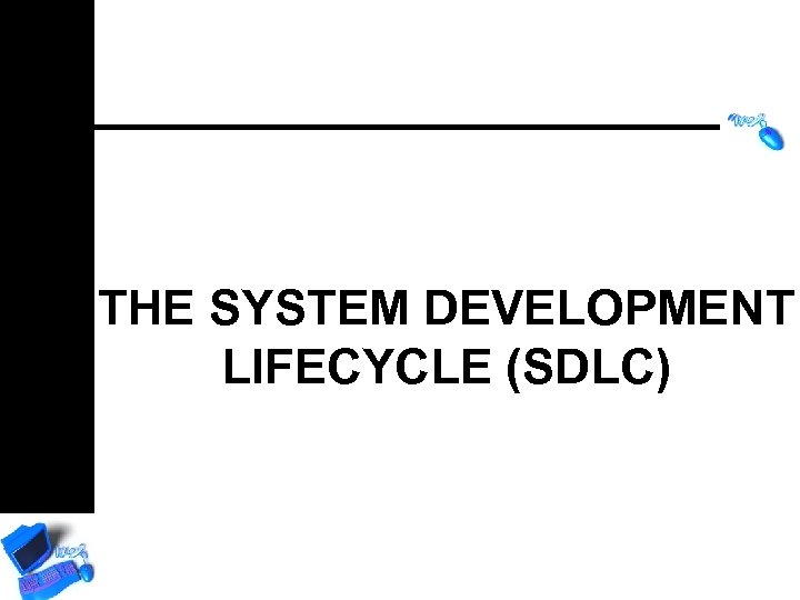THE SYSTEM DEVELOPMENT LIFECYCLE (SDLC) 