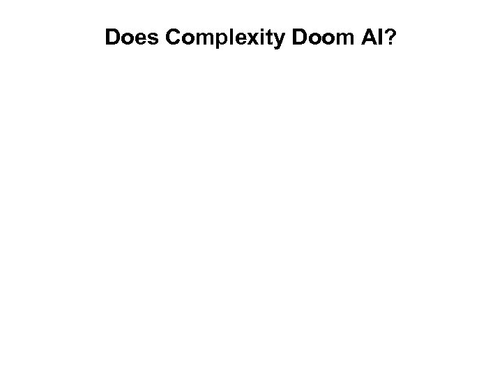 Does Complexity Doom AI? 