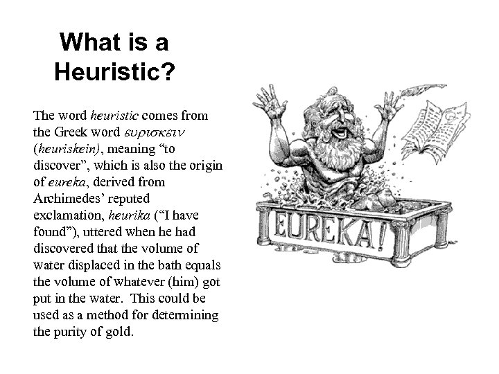 What is a Heuristic? The word heuristic comes from the Greek word (heuriskein), meaning