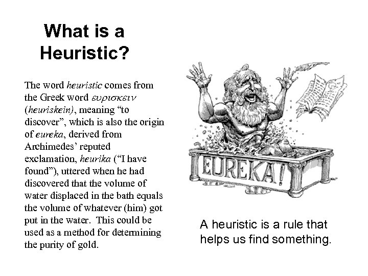 What is a Heuristic? The word heuristic comes from the Greek word (heuriskein), meaning