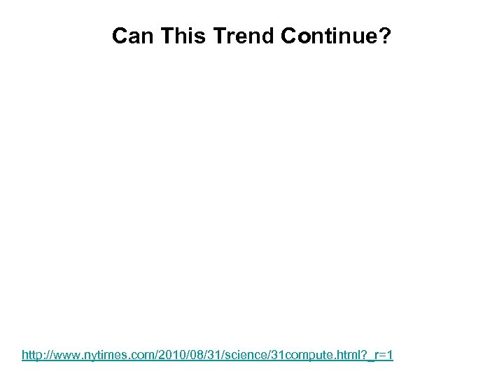 Can This Trend Continue? http: //www. nytimes. com/2010/08/31/science/31 compute. html? _r=1 
