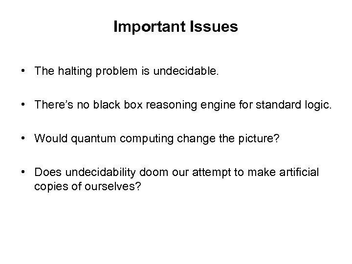 Important Issues • The halting problem is undecidable. • There’s no black box reasoning
