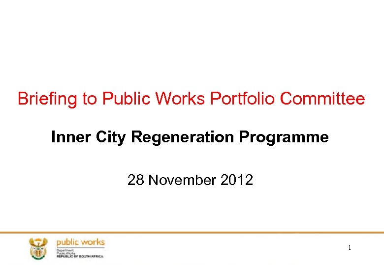 Briefing to Public Works Portfolio Committee Inner City Regeneration Programme 28 November 2012 1