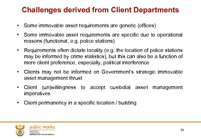 Challenges derived from Client Departments • Some immovable asset requirements are generic (offices) •