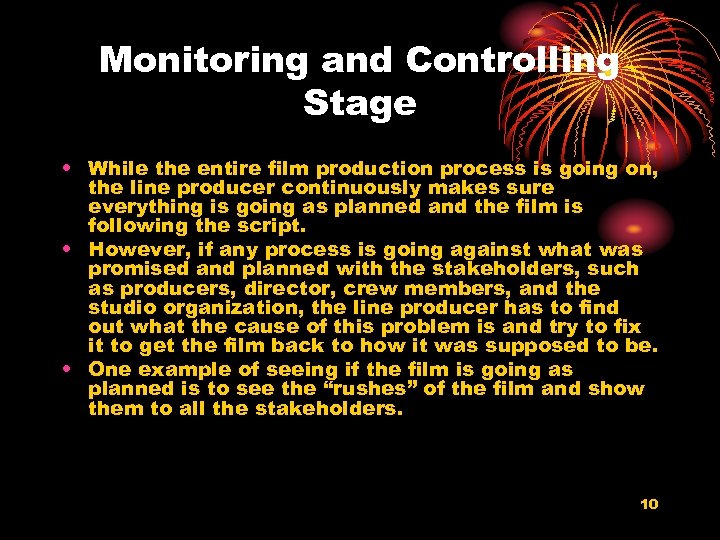 Monitoring and Controlling Stage • While the entire film production process is going on,