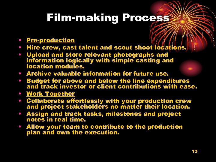 Film-making Process • Pre-production • Hire crew, cast talent and scout shoot locations. •