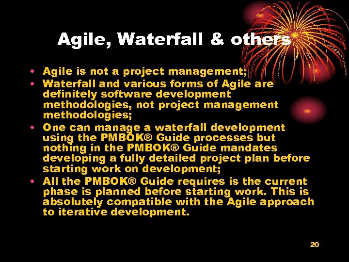 Agile, Waterfall & others • Agile is not a project management; • Waterfall and