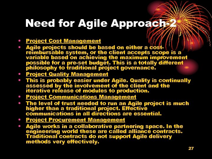 Need for Agile Approach-2 • Project Cost Management • Agile projects should be based