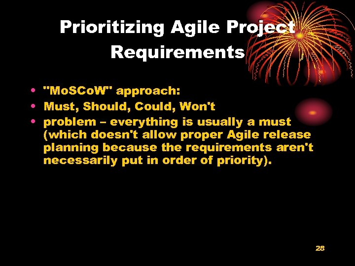 Prioritizing Agile Project Requirements • "Mo. SCo. W" approach: • Must, Should, Could, Won't