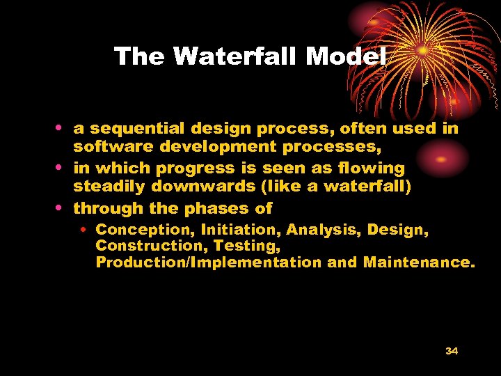 The Waterfall Model • a sequential design process, often used in software development processes,