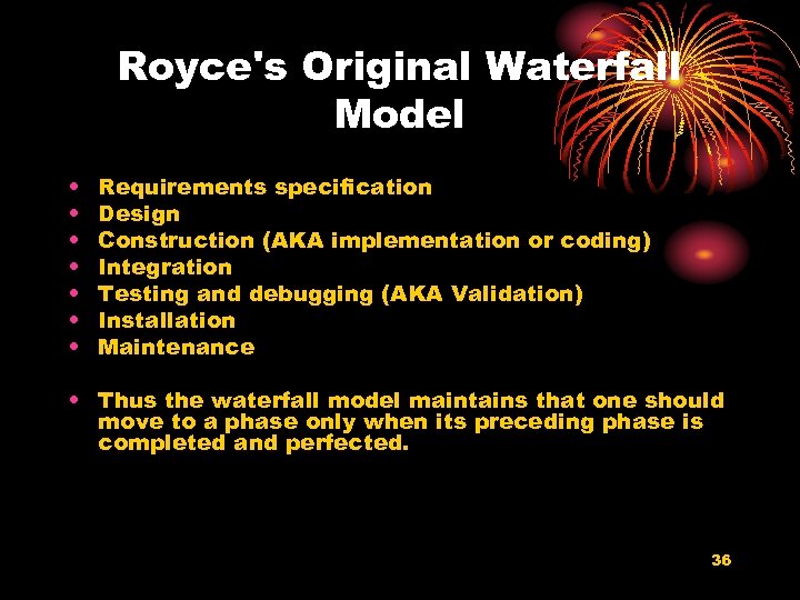Royce's Original Waterfall Model • • Requirements specification Design Construction (AKA implementation or coding)
