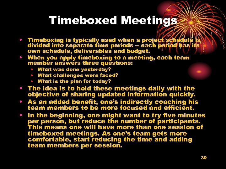 Timeboxed Meetings • Timeboxing is typically used when a project schedule is divided into
