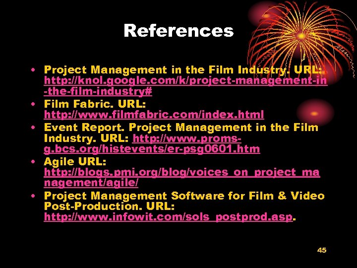 References • Project Management in the Film Industry. URL: http: //knol. google. com/k/project-management-in -the-film-industry#