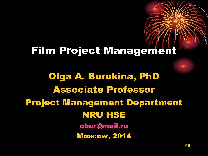 Film Project Management Olga A. Burukina, Ph. D Associate Professor Project Management Department NRU
