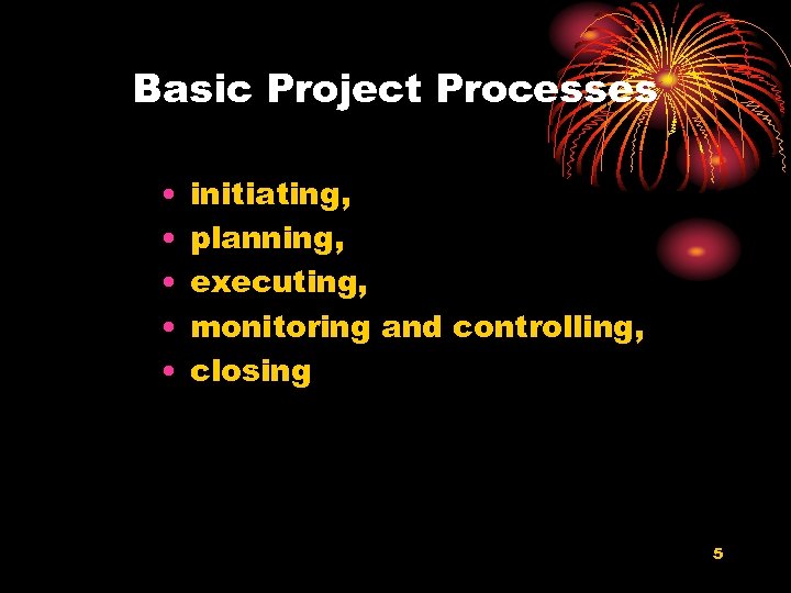 Basic Project Processes • • • initiating, planning, executing, monitoring and controlling, closing 5