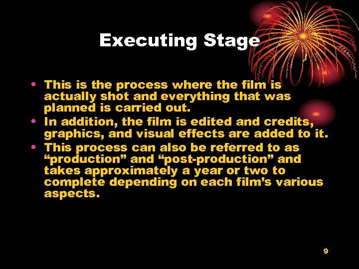 Executing Stage • This is the process where the film is actually shot and