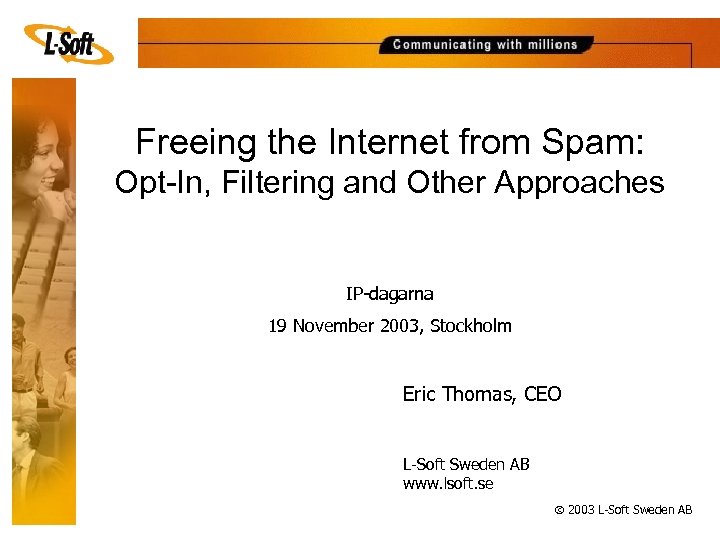 Freeing the Internet from Spam: Opt-In, Filtering and Other Approaches IP-dagarna 19 November 2003,