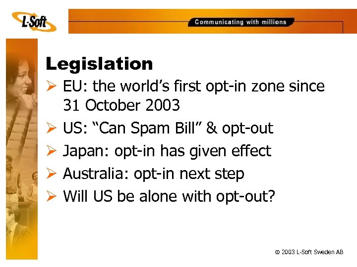 Legislation Ø EU: the world’s first opt-in zone since 31 October 2003 Ø US: