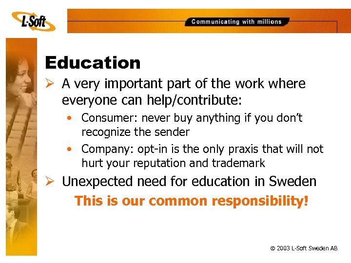 Education Ø A very important part of the work where everyone can help/contribute: •