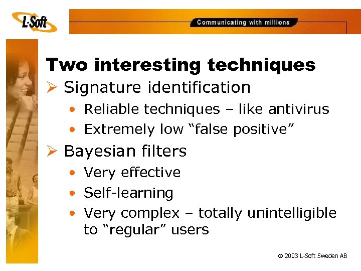 Two interesting techniques Ø Signature identification • Reliable techniques – like antivirus • Extremely