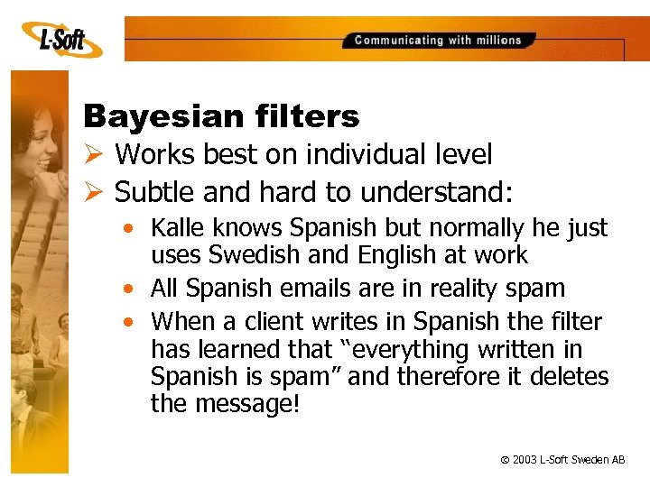 Bayesian filters Ø Works best on individual level Ø Subtle and hard to understand: