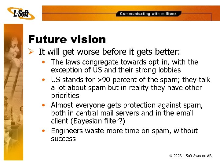 Future vision Ø It will get worse before it gets better: • The laws