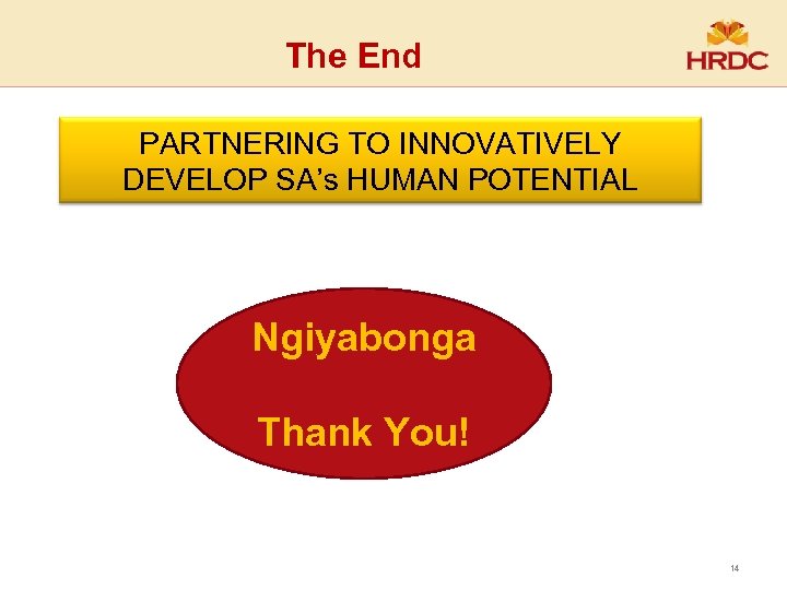The End PARTNERING we can achieve more • Together TO INNOVATIVELY DEVELOP SA’s HUMAN