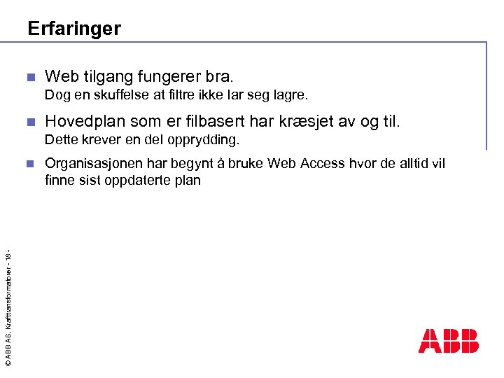 Erfaringer n Web tilgang fungerer bra. Dog en skuffelse at filtre ikke lar seg