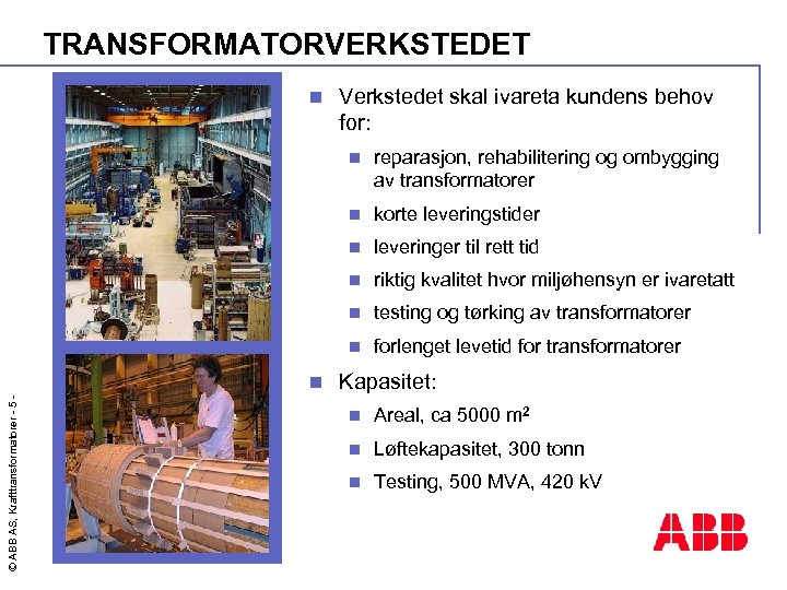 TRANSFORMATORVERKSTEDET n Verkstedet skal ivareta kundens behov for: n n leveringer til rett tid