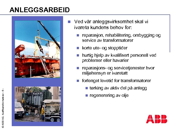 ANLEGGSARBEID n Ved vår anleggsvirksomhet skal vi ivareta kundens behov for: reparasjon, rehabilitering, ombygging