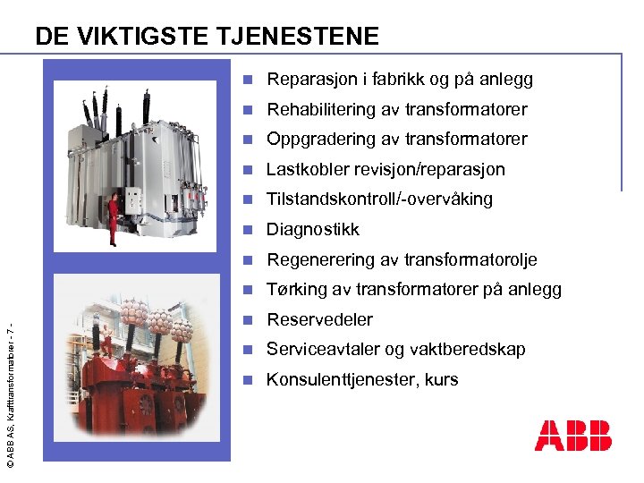 DE VIKTIGSTE TJENESTENE Reparasjon i fabrikk og på anlegg n Rehabilitering av transformatorer n