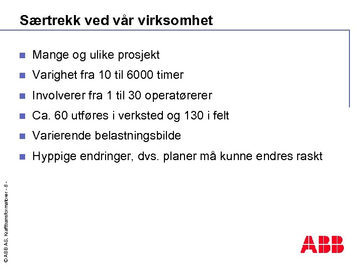 Særtrekk ved vår virksomhet Mange og ulike prosjekt n Varighet fra 10 til 6000