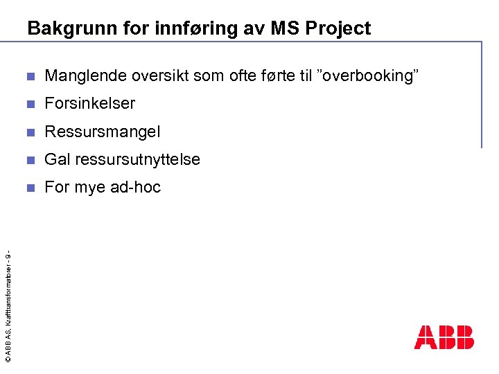 Bakgrunn for innføring av MS Project Manglende oversikt som ofte førte til ”overbooking” n