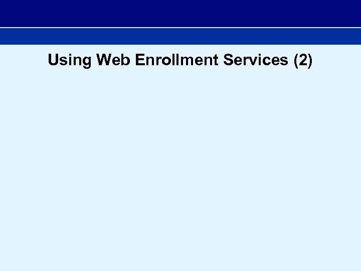 Using Web Enrollment Services (2) 