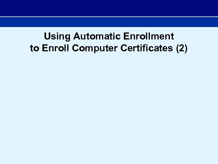 Using Automatic Enrollment to Enroll Computer Certificates (2) 