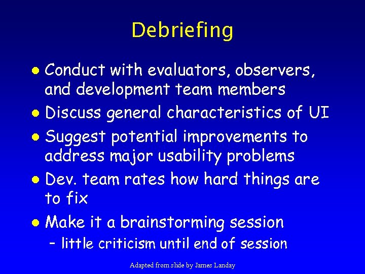 Debriefing Conduct with evaluators, observers, and development team members l Discuss general characteristics of